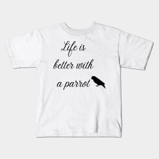 life is better with a parrot quote black Kids T-Shirt